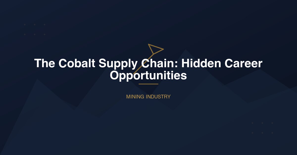 The Cobalt Supply Chain: Hidden Career Opportunities