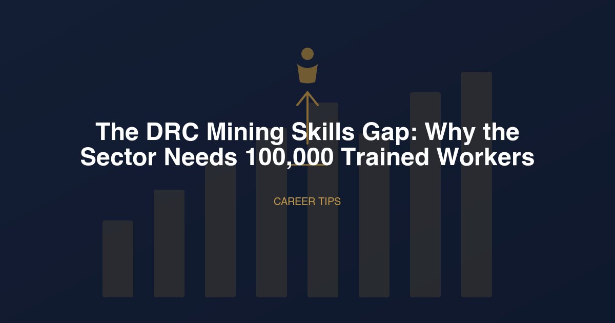 The DRC Mining Skills Gap: Why the Sector Needs 100,000 Trained Workers
