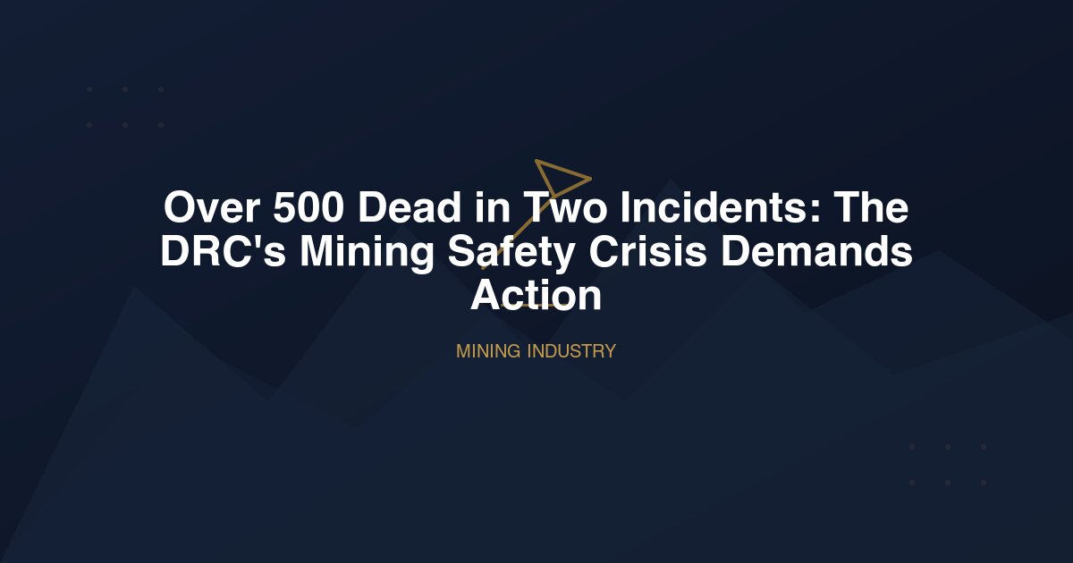 Over 500 Dead in Two Incidents: The DRC's Mining Safety Crisis Demands Action