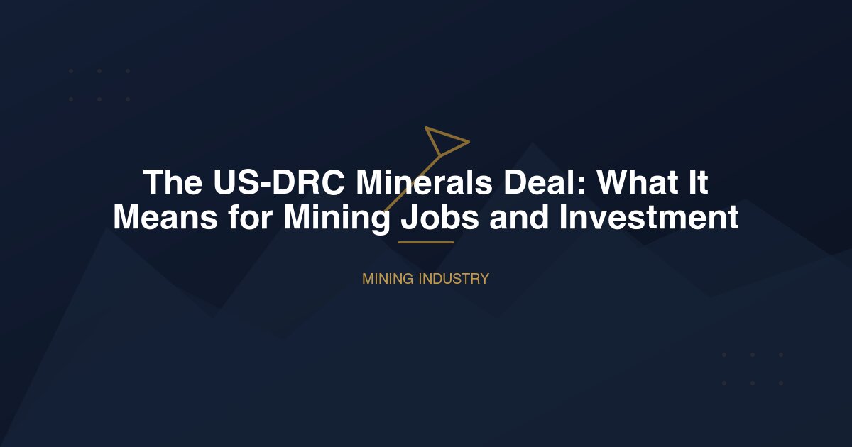 The US-DRC Minerals Deal: What It Means for Mining Jobs and Investment