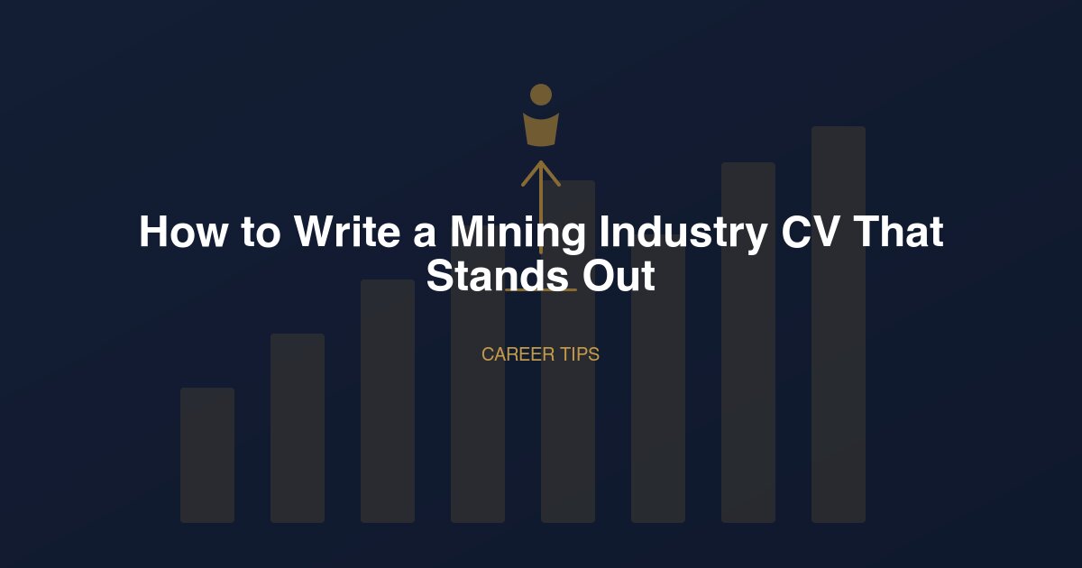 How to Write a Mining Industry CV That Stands Out